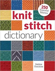 The Knit Stitch Dictionary- 250 Essential Stitches