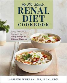 30-Minute Renal Diet Cookbook- Easy, Flavorful Recipes for Every Stage of Kidney Disease