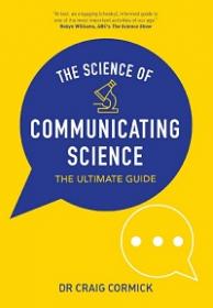 The Science of Communicating Science - The Ultimate Guide