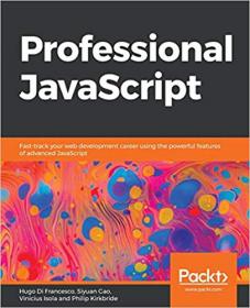 Professional JavaScript- Fast-track your web development career using the powerful features of advanced JavaScript [True PDF]