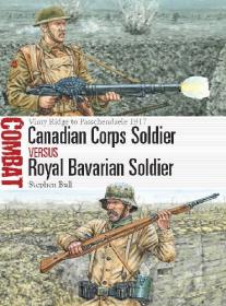 Canadian Corps Soldier vs Royal Bavarian Soldier- Vimy Ridge to Passchendaele 1917 (Osprey Combat 25)