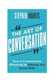 The Art of Conversation - How to Communicate Effectively by Refining Your Social Skills