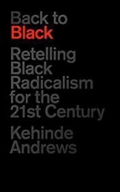 Back to Black- Retelling Black Radicalism for the 21st Century (PDF)
