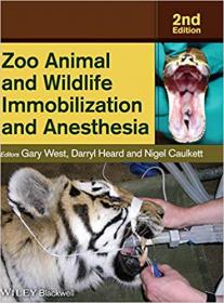 Zoo Animal and Wildlife Immobilization and Anesthesia Ed 2