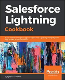 Salesforce Lightning Cookbook- Build modern enterprise apps using the new Lightning Design System, App Builder, and Components