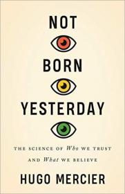 Not Born Yesterday- The Science of Who We Trust and What We Believe [EPUB]