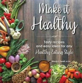 Make it Healthy- Tasty recipes and easy ideas for any Healthy Eating Style