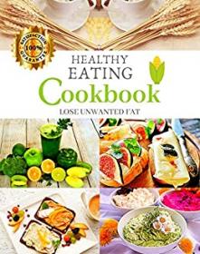 Healthy Eating Cookbook- Prep your Healthy Meals and Lose Weight,also for Beginners (Healthy Eating Everyday)