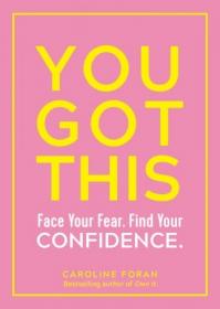 You Got This- Face Your Fear  Find Your Confidence