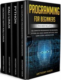 PROGRAMMING FOR BEGINNERS- This Book Includes- SQL Computer Programming for Beginners, Python, Kali Linux, Hacking