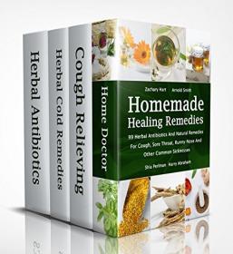 Homemade Healing Remedies - 99 Herbal Antibiotics And Natural Remedies