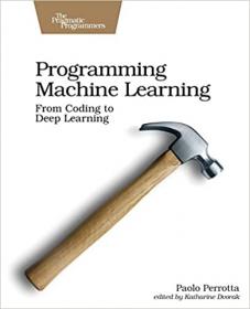 Programming Machine Learning - From Coding to Deep Learning