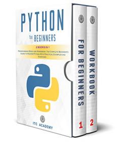 Python for Beginners - 2 Books in 1  Programming Book and Workbook  The Complete Beginner ' s Guide to Master Python