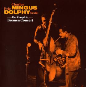 Charles Mingus & Eric Dolphy Sextet - The Complete Bremen Concert (1964) [2CD]
