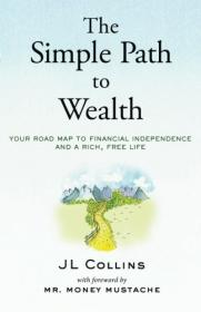 The Simple Path to Wealth Your road map to financial independence and a rich, free life