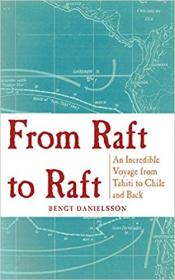 From Raft to Raft - An Incredible Voyage from Tahiti to Chile and Back