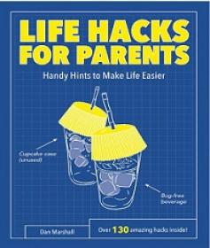 Life Hacks for Parents - Handy Hints To Make Life Easier