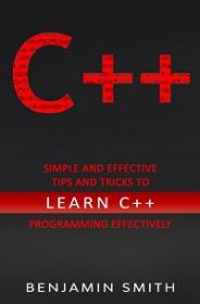 C++ - Simple and Effective Tips and Tricks to learn C++ Programming Effectively