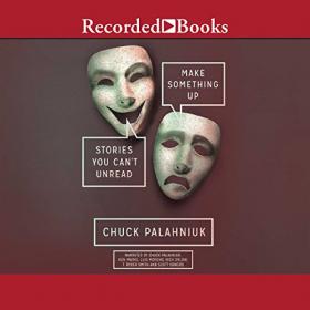 Chuck Palahniuk - Make Something Up Stories You Can't Unread