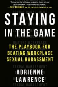 Staying In The Game - The Playbook for Beating Workplace Sexual Harassment