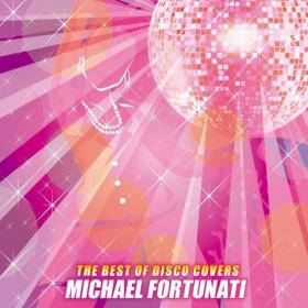 [2018] Michael Fortunati - The Best Of Disco Covers [FLAC WEB]