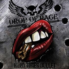 DROP OF RAGE  - Hard Times Bullet - 2018