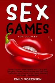 Sex Games for Couples - Spice Up Your Relationship with Dirty and Naughty Games, Hot Quizzes and Sex Toys