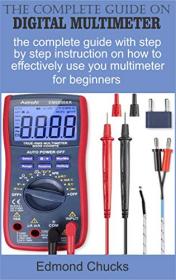 The Complete guide on digital multimeter - The complete guide with step by step instruction on how to effectively use your