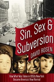 Sin, Sex & Subversion - How What Was Taboo in 1950s New York Became America's New Normal