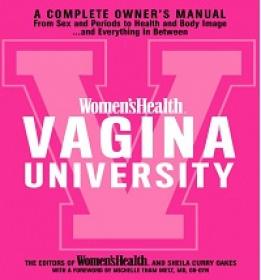 Women’sHealth Vagina University - A Complete Owner’s Manual from Sex and Periods
