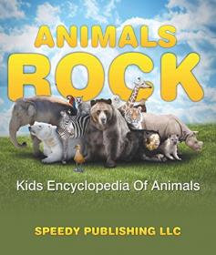 Animals Rock - Kids Encyclopedia Of Animals - Children's Zoology Books Edition