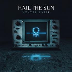 Hail The Sun - Mental Knife (2018) [320]