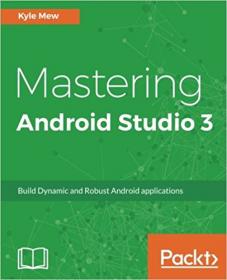 Mastering Android Studio 3 Build Dynamic and Robust Android applications