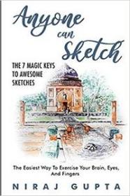 Anyone can Sketch - The 7 Magic Keys To Awesome Sketches - The Easiest Way To Exercise Your Brain, Eyes, And Fingers