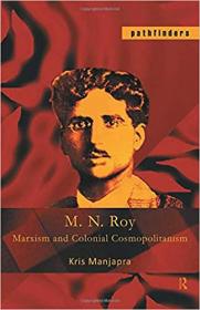 M  N  Roy - Marxism and Colonial Cosmopolitanism