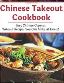Chinese Takeout Cookbook - Easy Chinese Copycat Takeout Recipes You Can Make At Home!