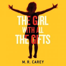 M  R  Carey - 2014 - The Girl with All the Gifts (Sci-Fi)