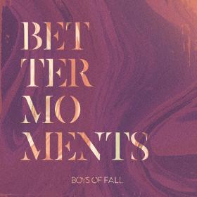 Boys of Fall - Better Moments (2018) [320]