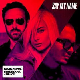 David Guetta, Bebe Rexha & J Balvin - Say My Name m4a