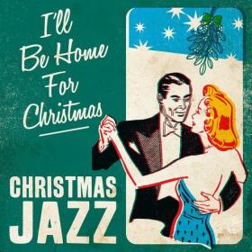VA - I'll Be Home for Christmas  Christmas Jazz (2021) MP3