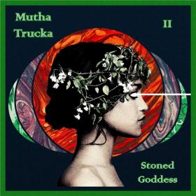 Mutha Trucka - 2021 - Stoned Goddess (FLAC)