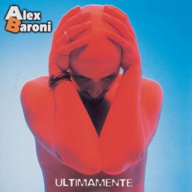 Alex Baroni - Ultimamente (1999 - PopRock) [Flac 16-44]
