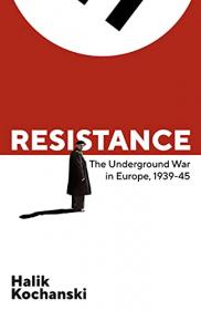 [ CourseWikia com ] Resistance - The Underground War in Europe, 1939-1945