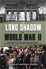[ TutGee com ] The Long Shadow of World War II - The Legacy of the War and its Impact on Political and Military Thinking since 1945