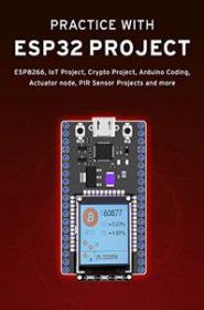 PRACTICE WITH ESP32 PROJECT - ESP8266, IoT Project, Crypto Project, Arduino Coding, Actuator node, PIR Sensor Projects