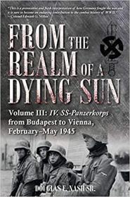 [ CourseHulu com ] From the Realm of a Dying Sun - Volume III - IV  SS-Panzerkorps from Budapest to Vienna, February - May 1945