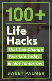 [ CourseBoat com ] 100 + Life Hacks That Can Change Your Life Today & Not Tomorrow - Tips for Life, Love, Work, Play, and Everything in Between