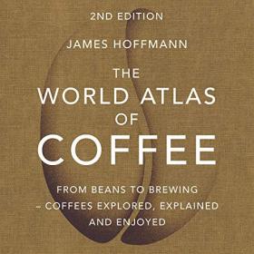James Hoffmann - 2021 - The World Atlas of Coffee (Food)