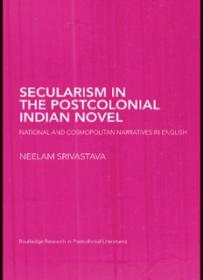 Secularism in the Postcolonial Indian Novel_ National and Cosmopolitan Narratives in English (Routledge Research in Postcolonial Literatures) ( PDFDrive )