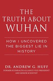 Andrew G  Huff - The Truth About Wuhan - 2022